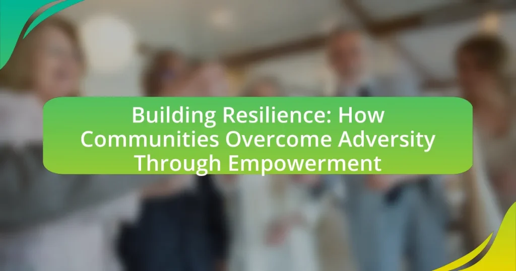Building Resilience: How Communities Overcome Adversity Through Empowerment