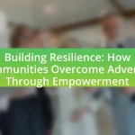 Building Resilience: How Communities Overcome Adversity Through Empowerment