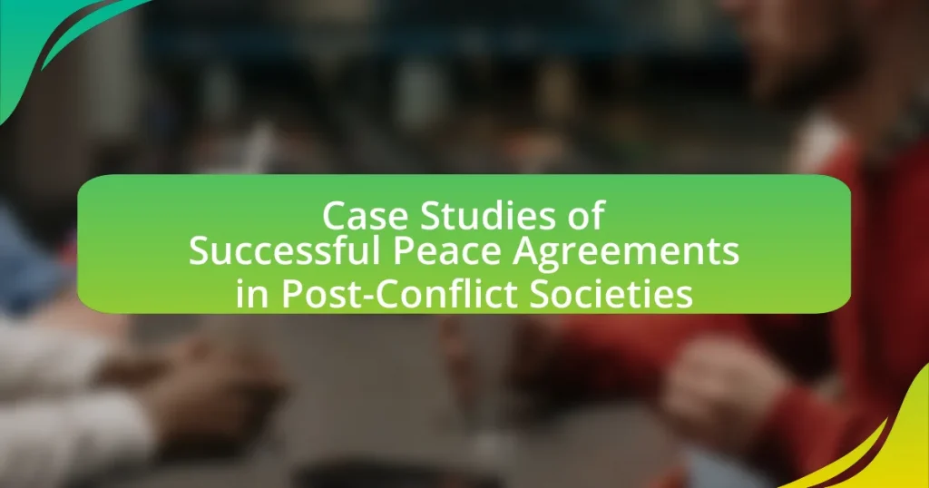 Case Studies of Successful Peace Agreements in Post-Conflict Societies