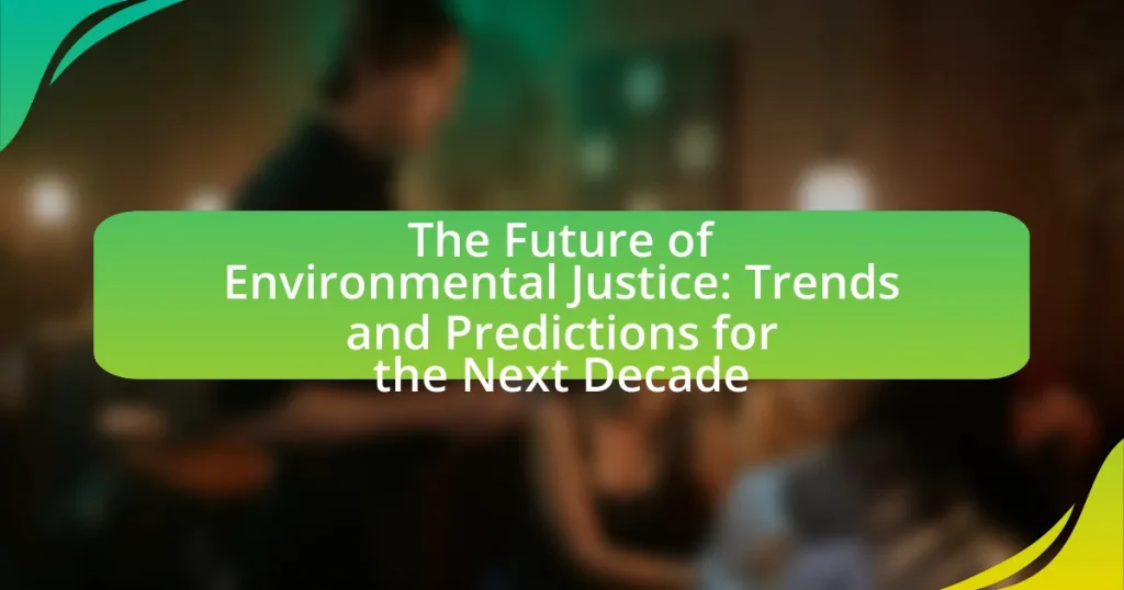 The Future of Environmental Justice: Trends and Predictions for the Next Decade
