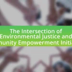 The Intersection of Environmental Justice and Community Empowerment Initiatives