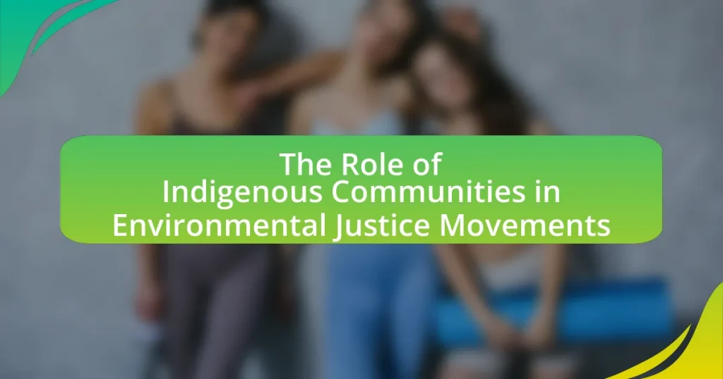 The Role of Indigenous Communities in Environmental Justice Movements