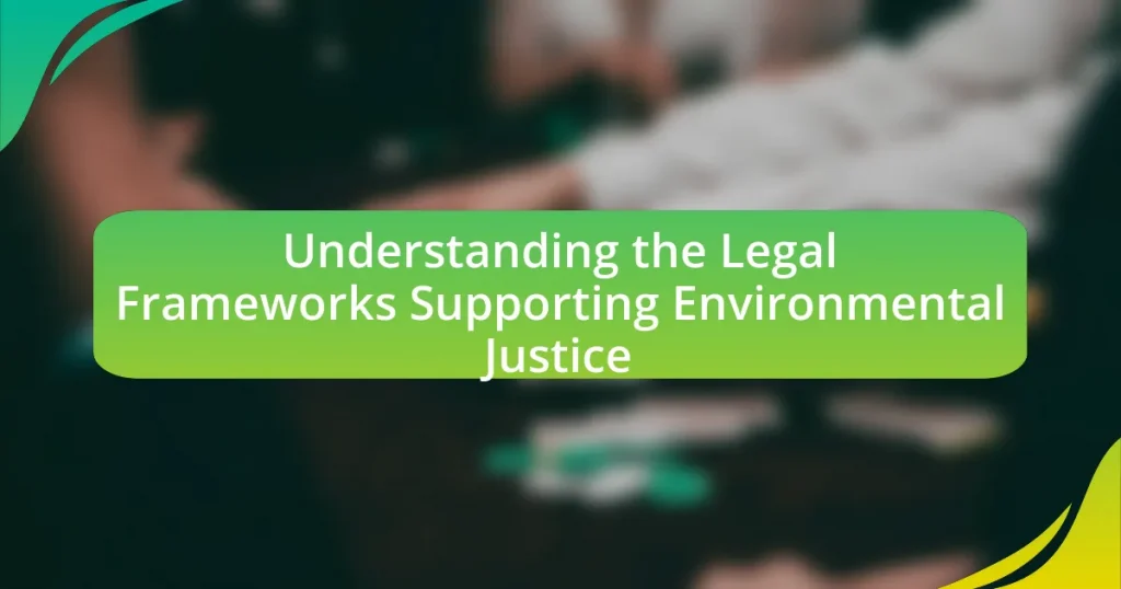 Understanding the Legal Frameworks Supporting Environmental Justice