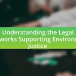 Understanding the Legal Frameworks Supporting Environmental Justice