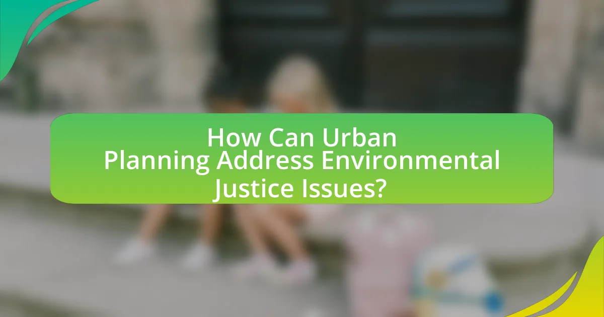 How Can Urban Planning Address Environmental Justice Issues?