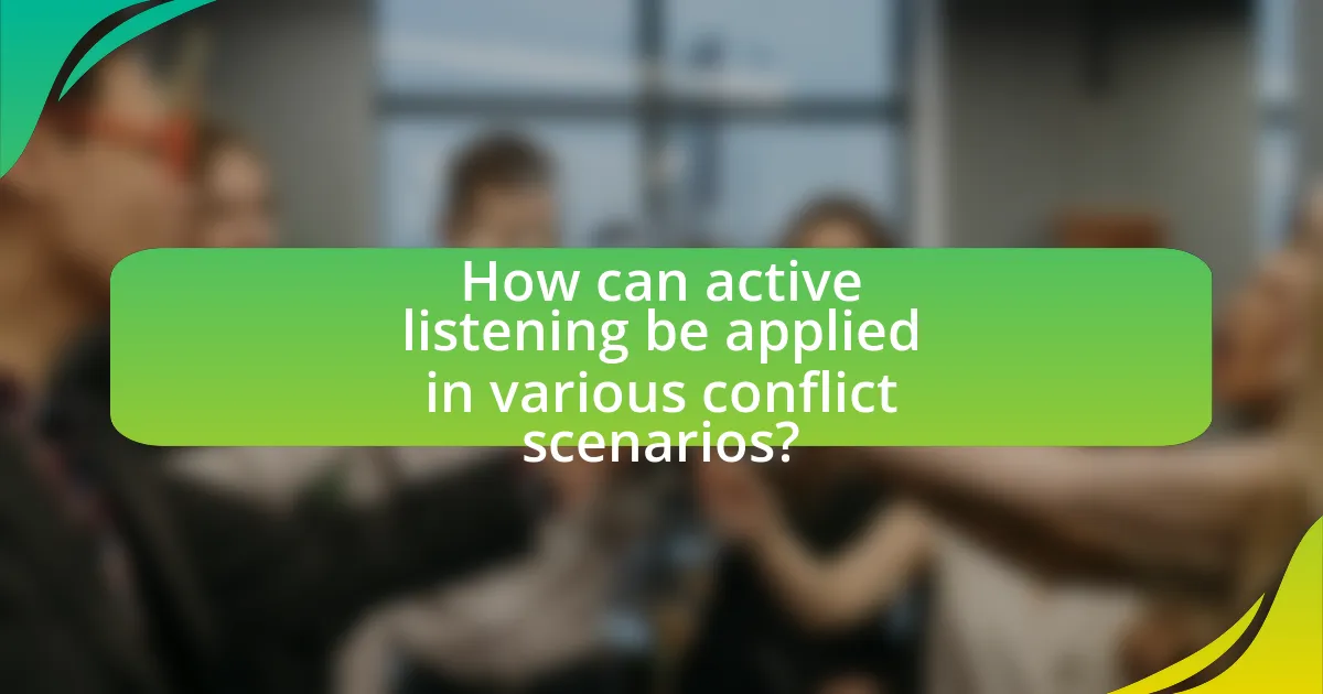 How can active listening be applied in various conflict scenarios?