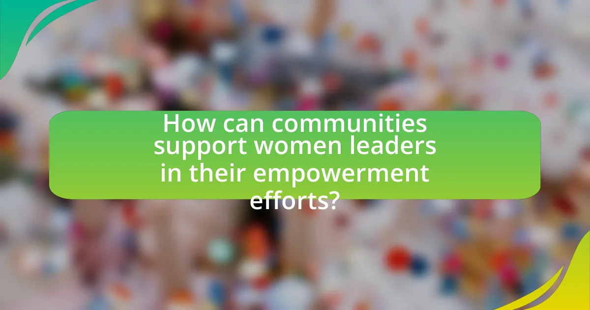 How can communities support women leaders in their empowerment efforts?