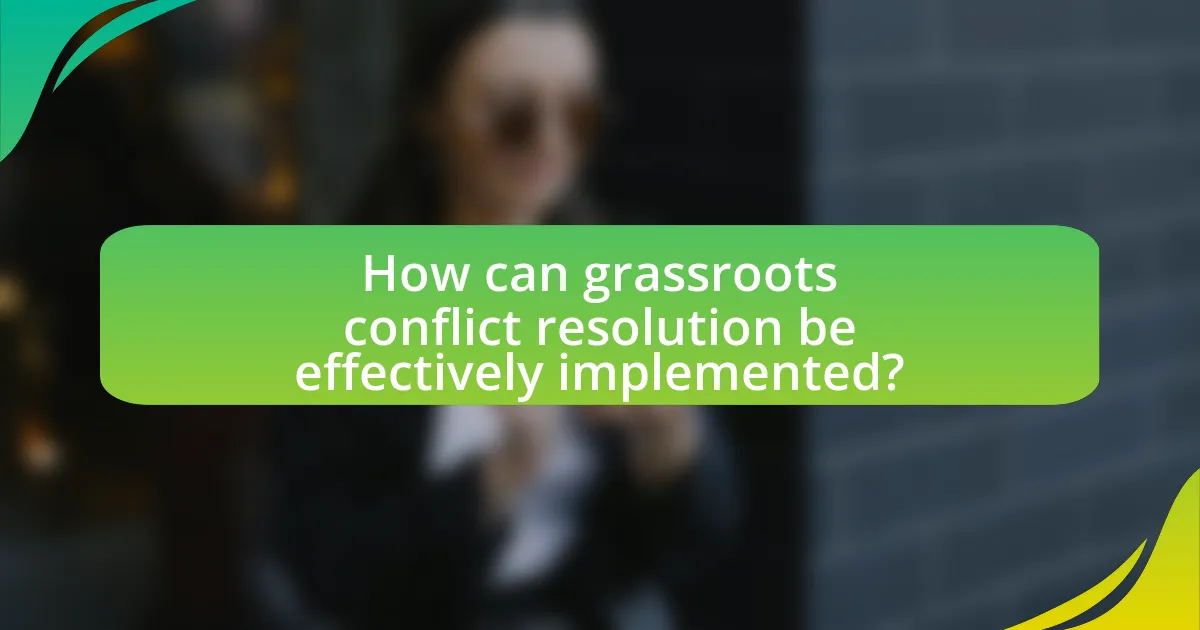 How can grassroots conflict resolution be effectively implemented?