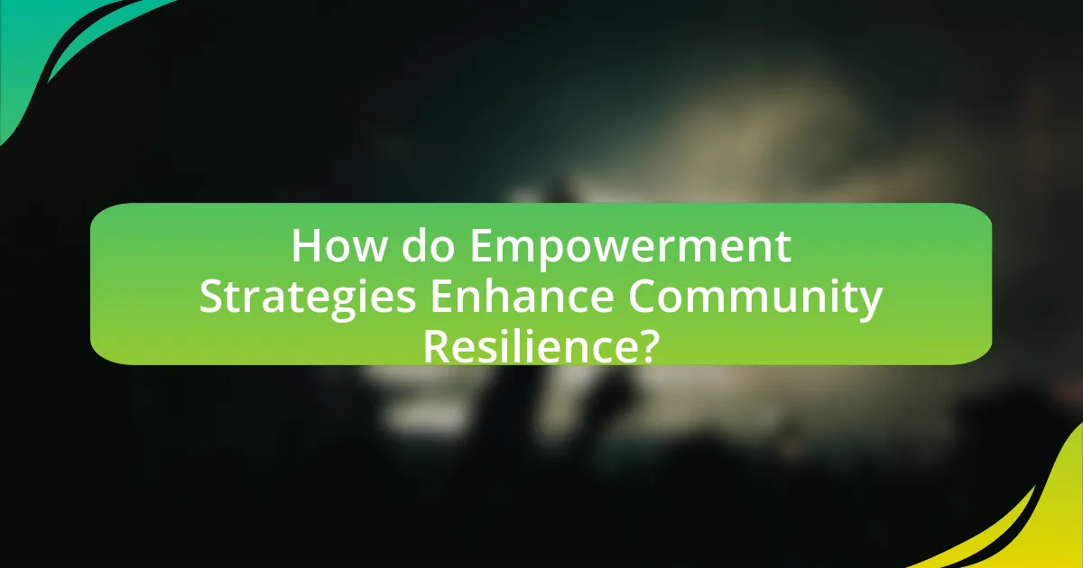 How do Empowerment Strategies Enhance Community Resilience?