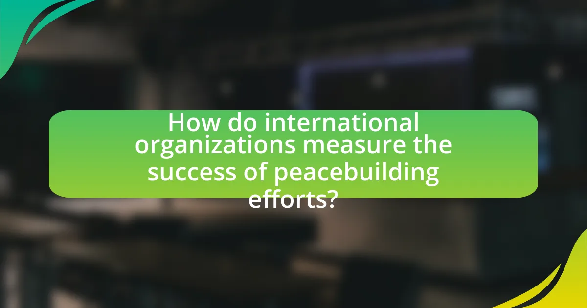 How do international organizations measure the success of peacebuilding efforts?