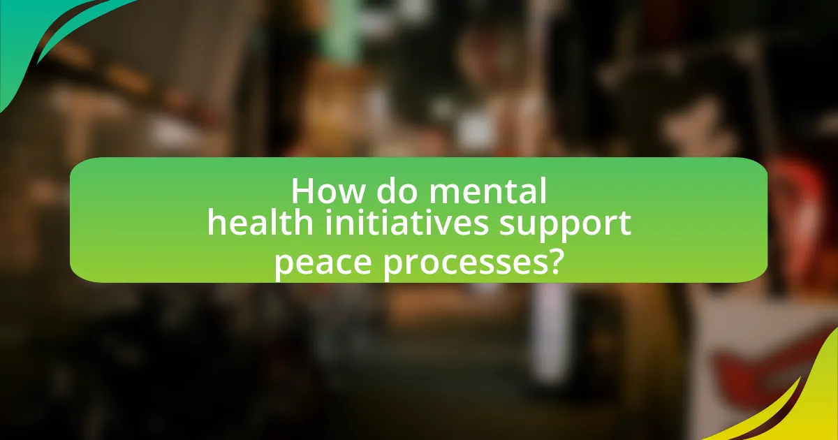 How do mental health initiatives support peace processes?