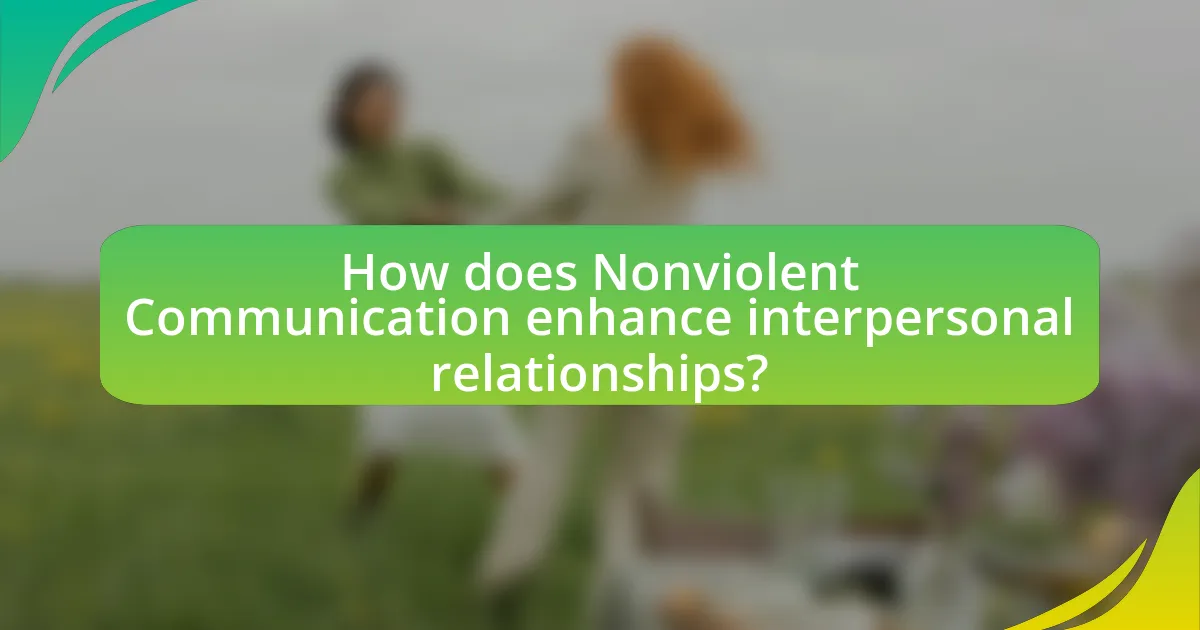 How does Nonviolent Communication enhance interpersonal relationships?