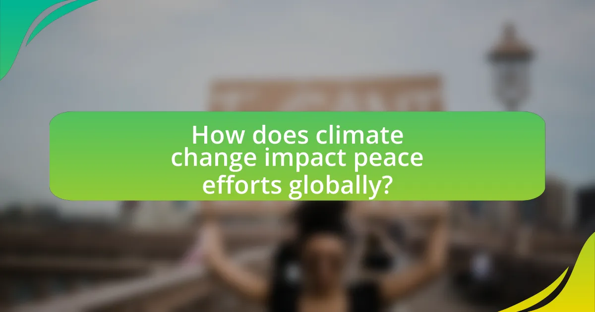 How does climate change impact peace efforts globally?