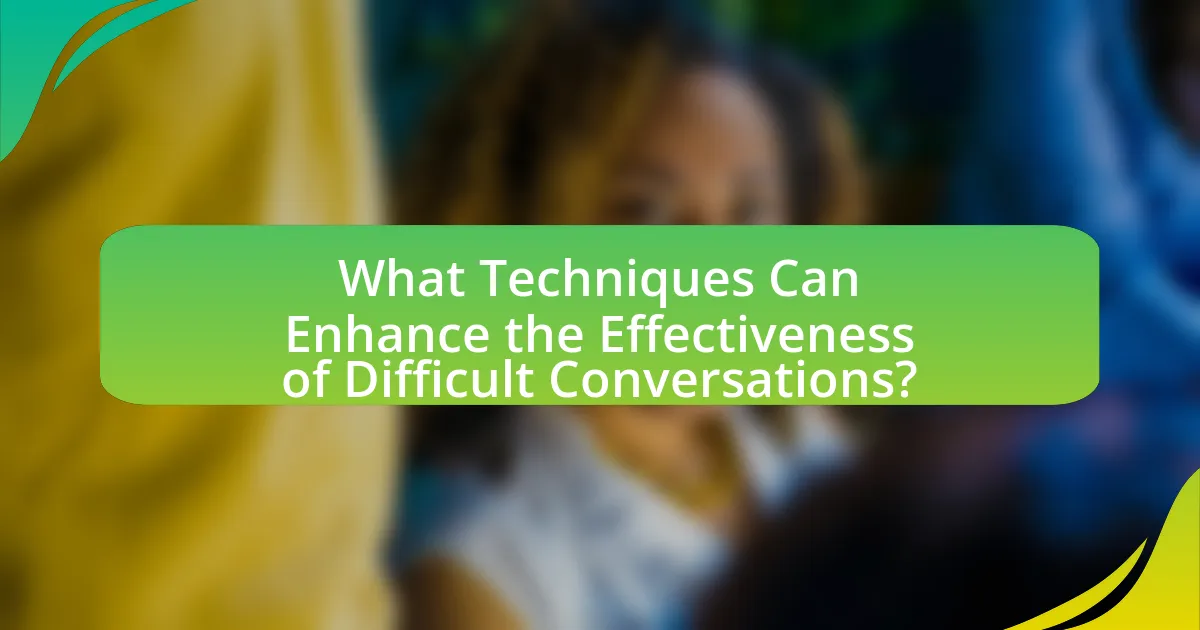 What Techniques Can Enhance the Effectiveness of Difficult Conversations?