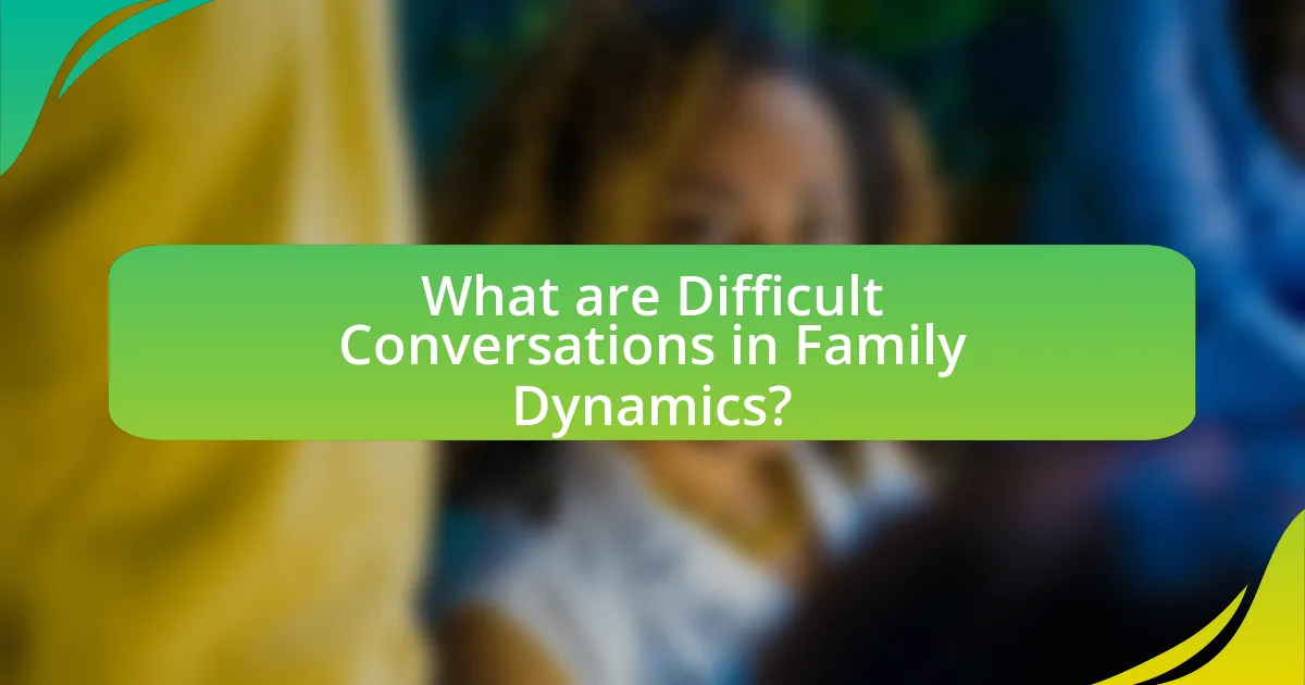 What are Difficult Conversations in Family Dynamics?