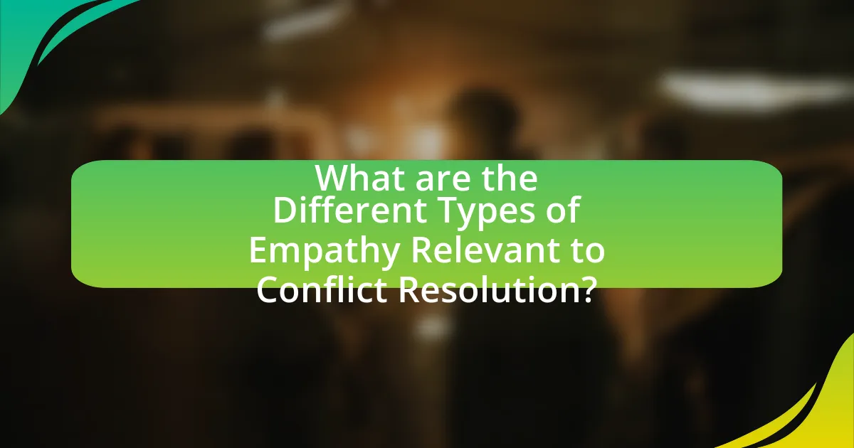 What are the Different Types of Empathy Relevant to Conflict Resolution?