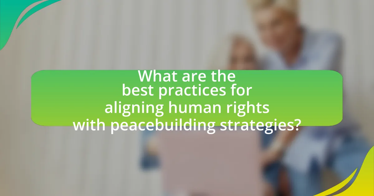 What are the best practices for aligning human rights with peacebuilding strategies?