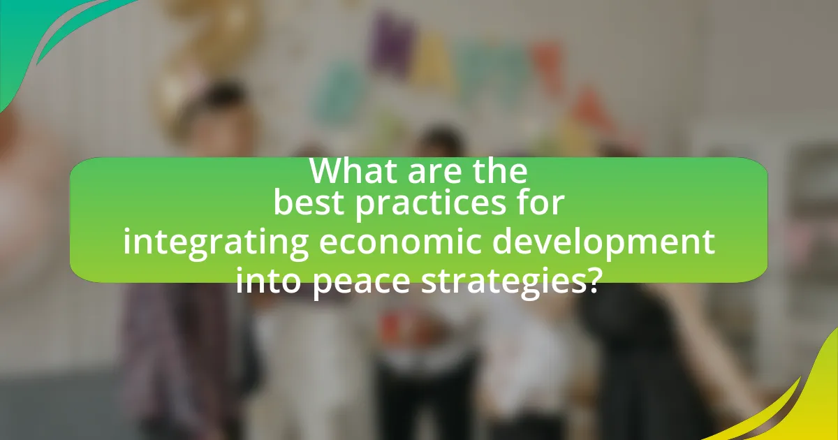 What are the best practices for integrating economic development into peace strategies?