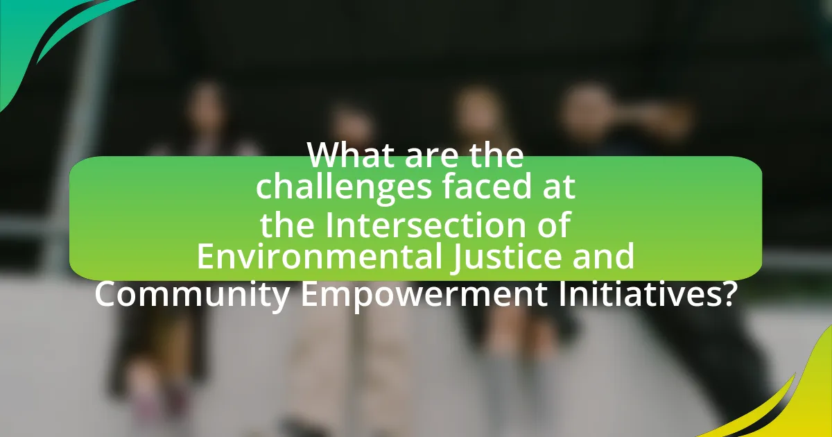What are the challenges faced at the Intersection of Environmental Justice and Community Empowerment Initiatives?