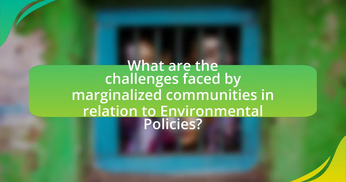 What are the challenges faced by marginalized communities in relation to Environmental Policies?