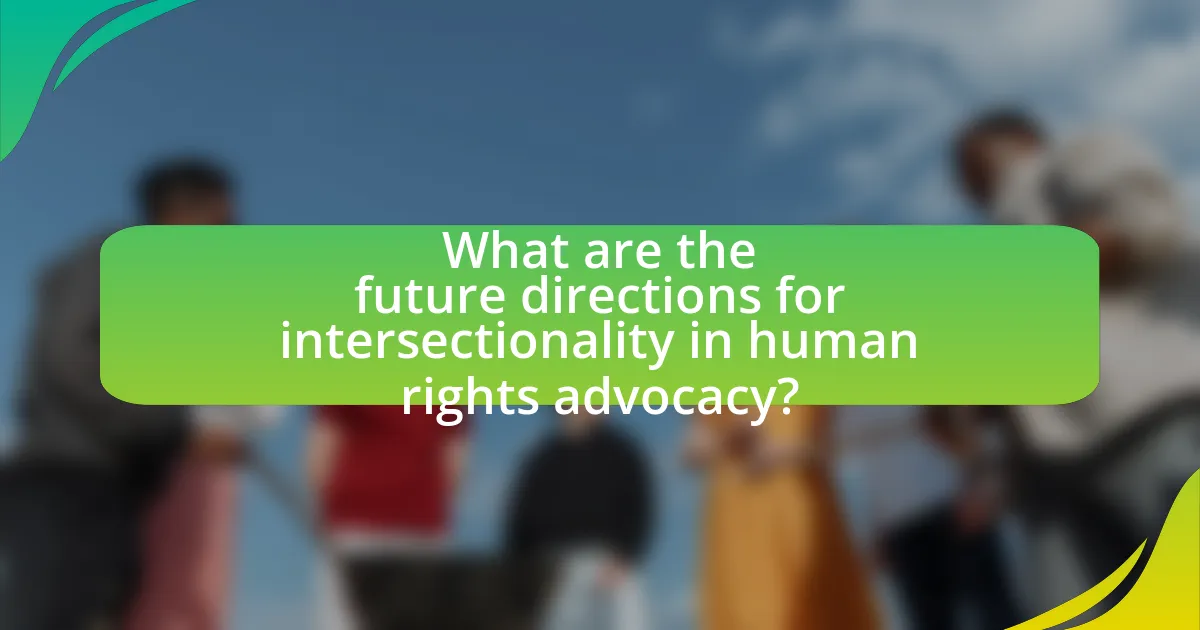 What are the future directions for intersectionality in human rights advocacy?