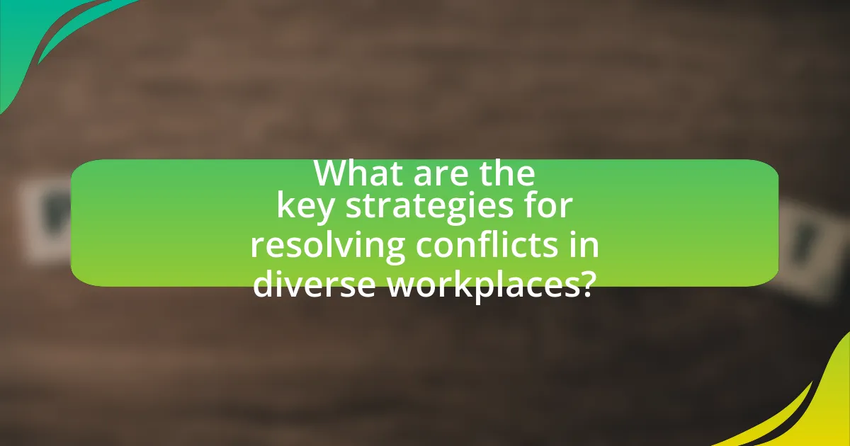 What are the key strategies for resolving conflicts in diverse workplaces?