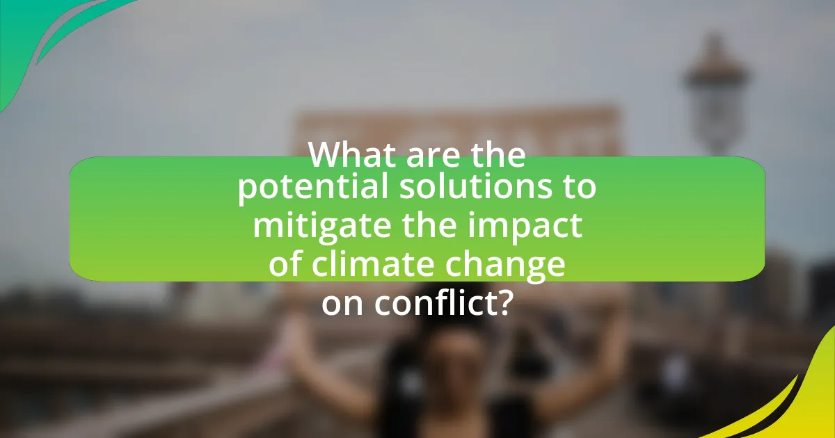 What are the potential solutions to mitigate the impact of climate change on conflict?