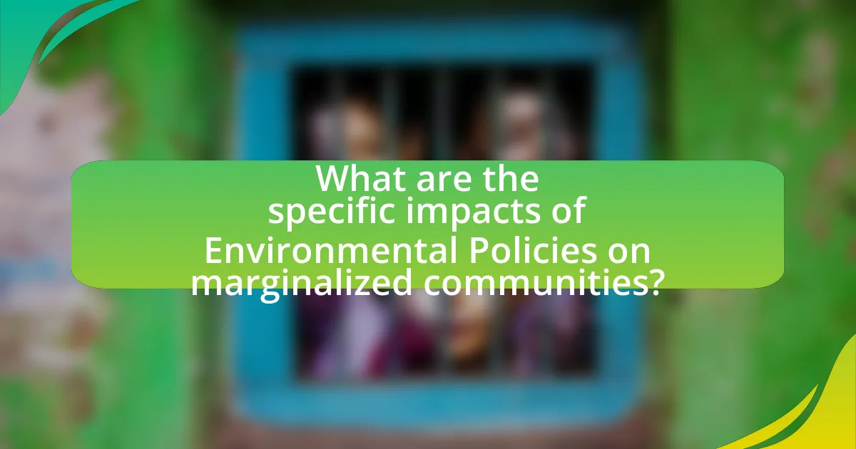 What are the specific impacts of Environmental Policies on marginalized communities?