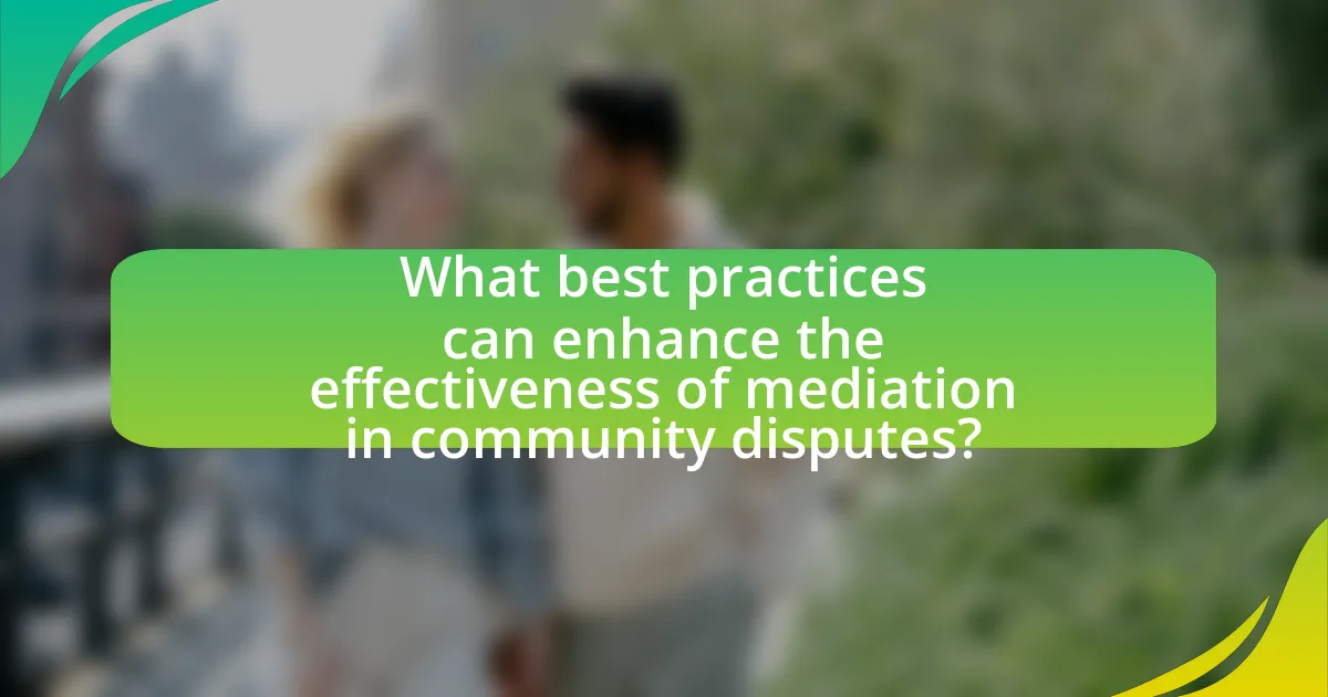 What best practices can enhance the effectiveness of mediation in community disputes?
