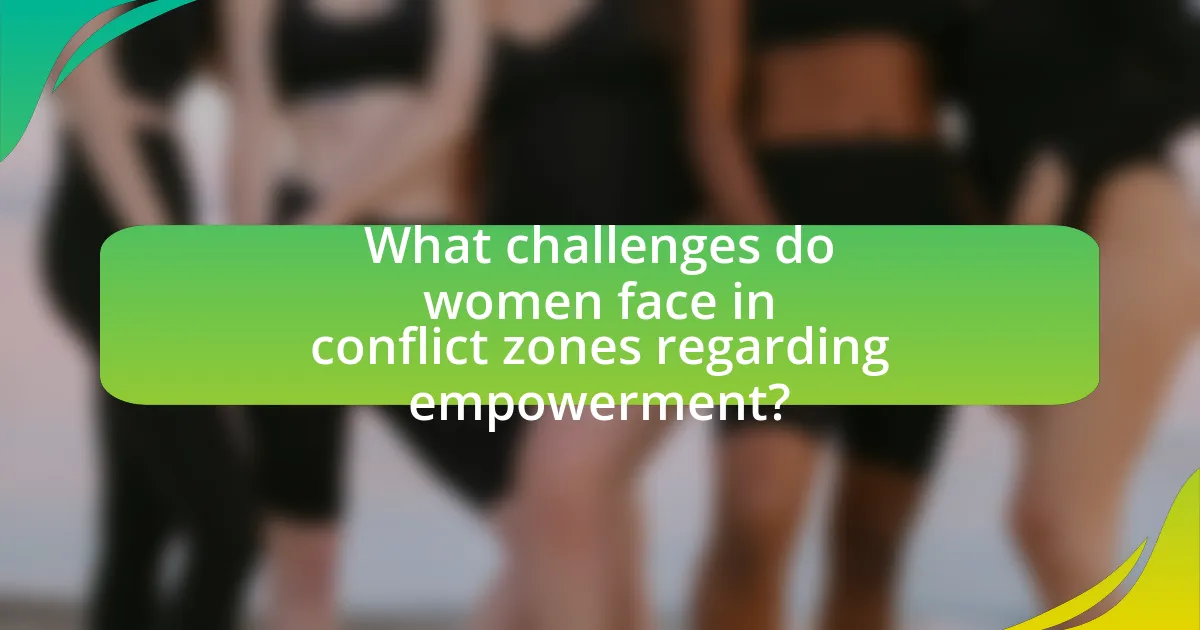 What challenges do women face in conflict zones regarding empowerment?