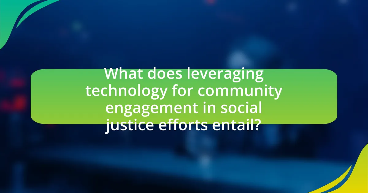 What does leveraging technology for community engagement in social justice efforts entail?
