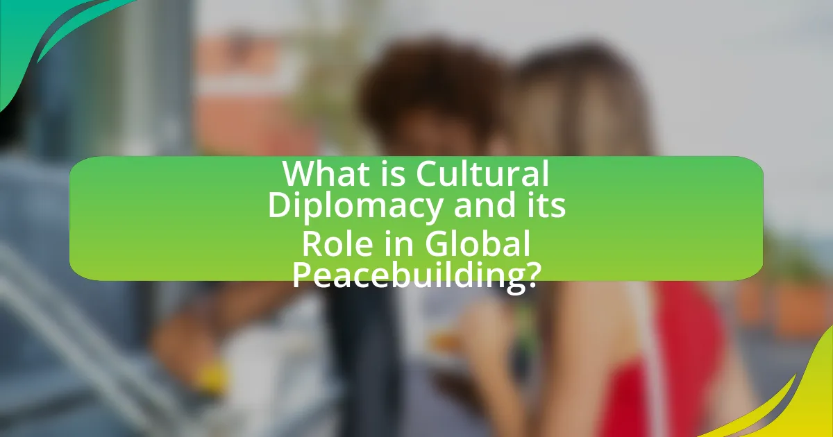What is Cultural Diplomacy and its Role in Global Peacebuilding?