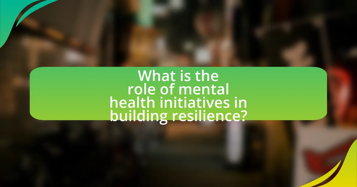 What is the role of mental health initiatives in building resilience?