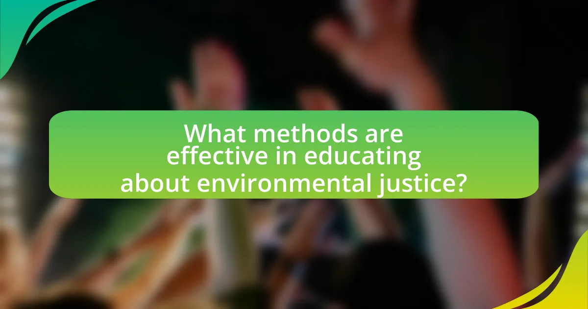 What methods are effective in educating about environmental justice?