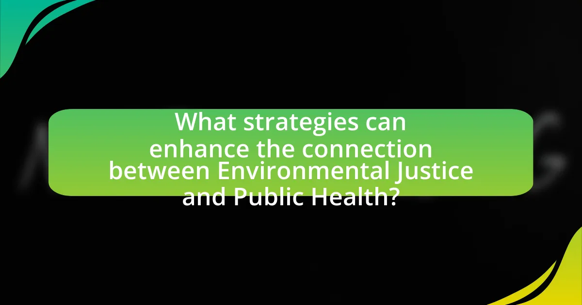 What strategies can enhance the connection between Environmental Justice and Public Health?