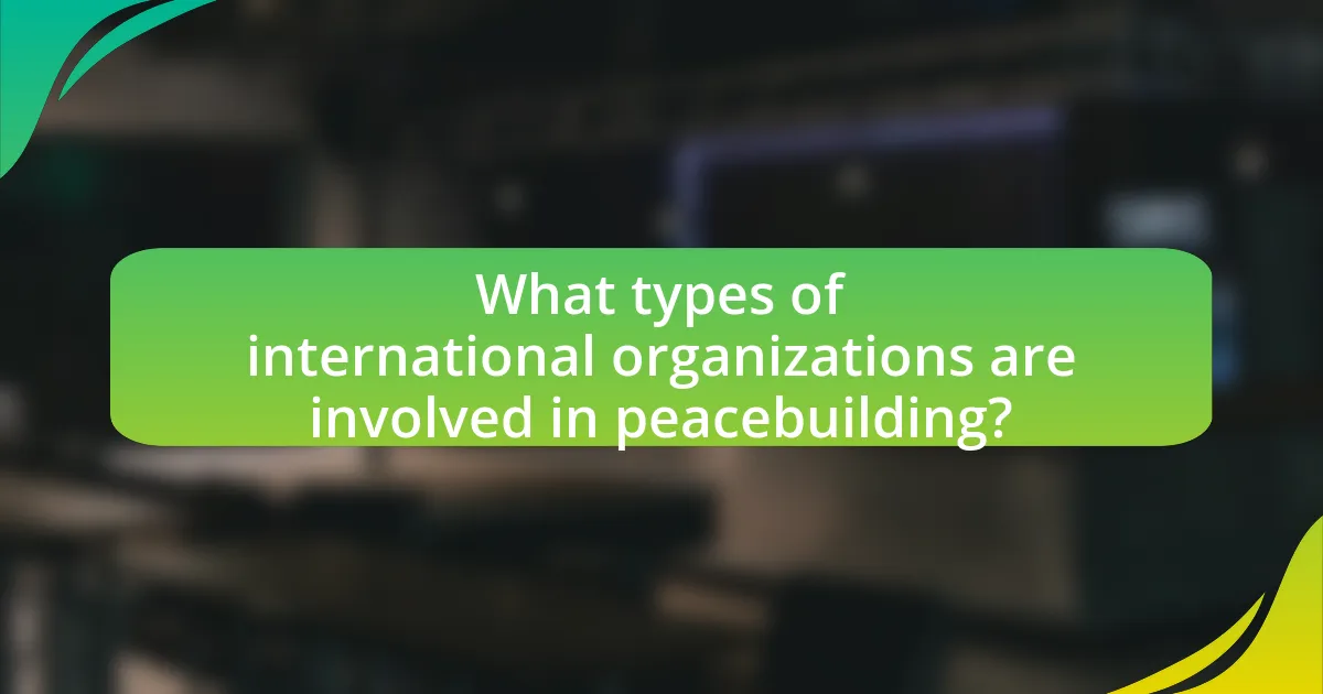 What types of international organizations are involved in peacebuilding?